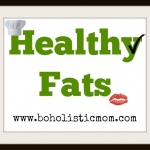 Healthy Fats | Boholistic Moms