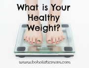 What is Your Healthy Weight | BoholisticMom.com