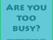 Are You Too Busy | Boholistic Mom