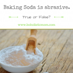Baking Soda is Abrasive - Boholistic Mom
